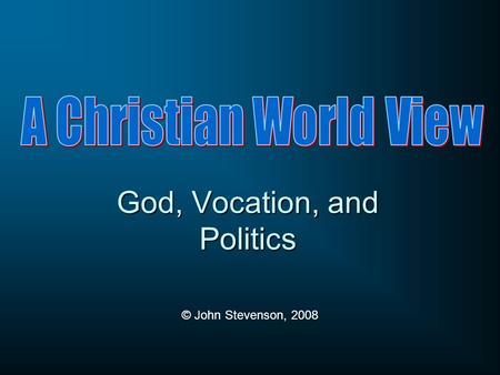 God, Vocation, and Politics © John Stevenson, 2008.