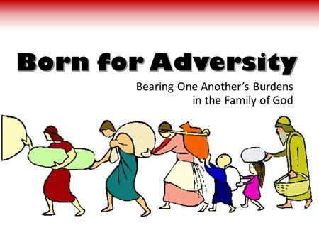 Bearing One Another’s Burdens in the Family of God.