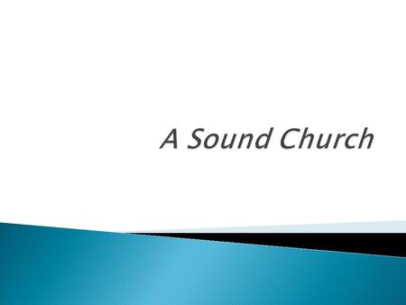  “Is there a sound church in that area?”  “Sound” is a Bible word! ◦ 2 Timothy 1:13; 4:3; Titus 1:9; 2:1, 8 ◦ From hugianino, “to be healthy, sound.