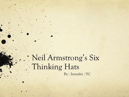 Neil Armstrong’s Six Thinking Hats By : Jennifer /5C.