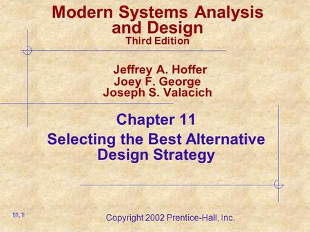 Copyright 2002 Prentice-Hall, Inc. Modern Systems Analysis and Design Third Edition Jeffrey A. Hoffer Joey F. George Joseph S. Valacich Chapter 11 Selecting.