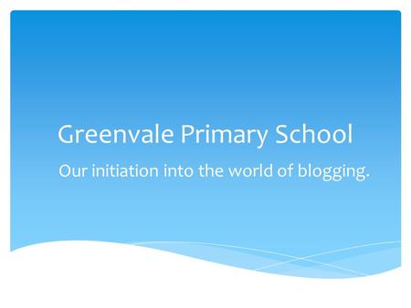 Greenvale Primary School Our initiation into the world of blogging.