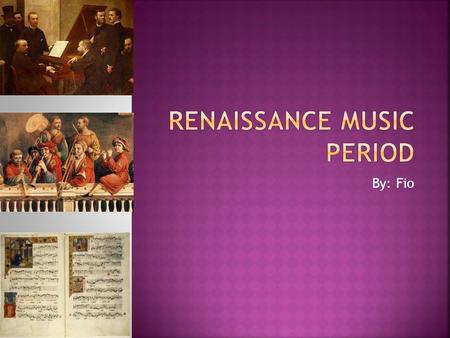 By: Fio.  Each new period has developed great changes in style, function and the form of music.  Music Periods 1. The Medival Period (800-1400) Music.