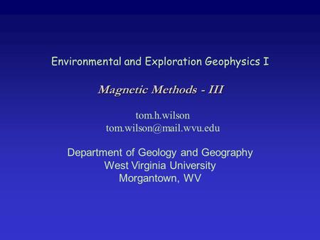 Environmental and Exploration Geophysics I tom.h.wilson Department of Geology and Geography West Virginia University Morgantown,