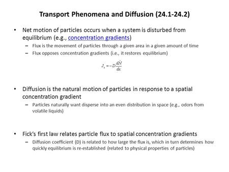 Transport Phenomena and Diffusion (24.1-24.2) Net motion of particles occurs when a system is disturbed from equilibrium (e.g., concentration gradients)concentration.