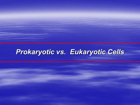 Prokaryotic vs. Eukaryotic Cells. Major Cell Types Prokaryotic –(Bacteria and archaea) cells lack a membrane-bounded nucleus or membrane-bounded organelles.