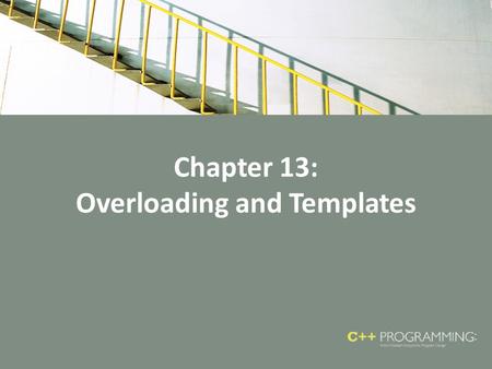 Chapter 13: Overloading and Templates. Objectives In this chapter, you will – Learn about overloading – Become familiar with the restrictions on operator.