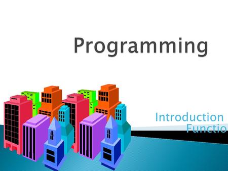 Introduction to Functions.  A complex problem is often easier to solve by dividing it into several smaller parts, each of which can be solved by itself.