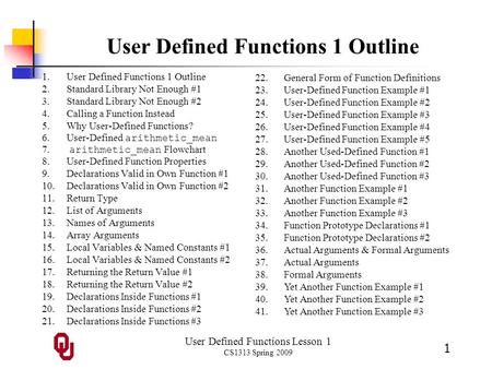 User Defined Functions Lesson 1 CS1313 Spring 2009 1 User Defined Functions 1 Outline 1.User Defined Functions 1 Outline 2.Standard Library Not Enough.