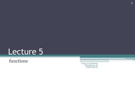 Lecture 5 functions 1 ©1992-2012 by Pearson Education, Inc. All Rights Reserved.