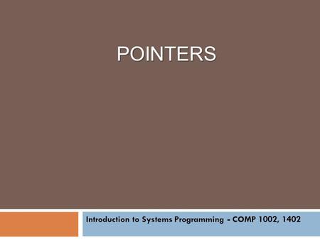 POINTERS Introduction to Systems Programming - COMP 1002, 1402.