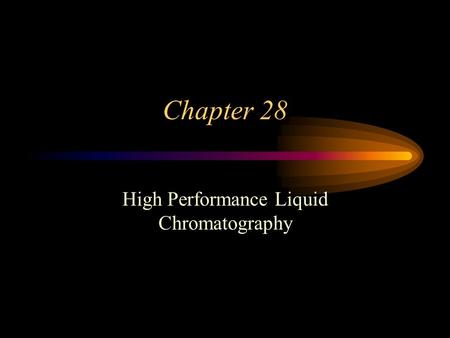 Chapter 28 High Performance Liquid Chromatography.