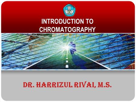 INTRODUCTION TO CHROMATOGRAPHY DR. Harrizul Rivai, m.s.