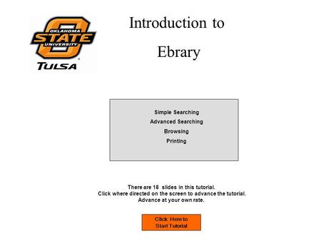 Introduction to Ebrary Click Here to Start Tutorial There are 18 slides in this tutorial. Click where directed on the screen to advance the tutorial. Advance.