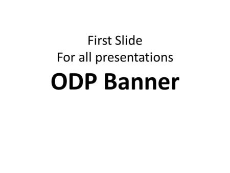 First Slide For all presentations ODP Banner