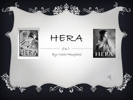 HERA By: Noor Moughni.