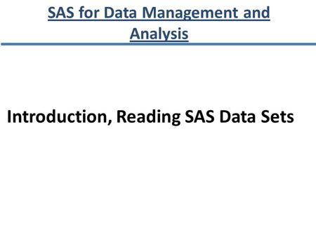 SAS for Data Management and Analysis