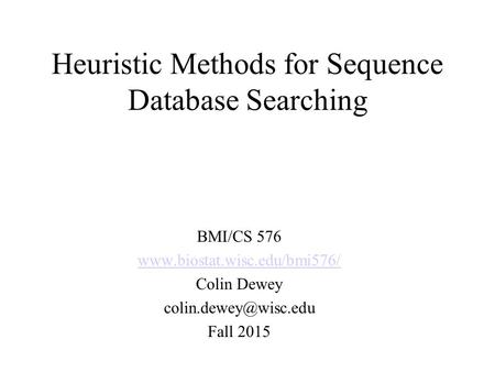 Heuristic Methods for Sequence Database Searching BMI/CS 576  Colin Dewey Fall 2015.