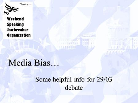 Media Bias… Some helpful info for 29/03 debate. - Assumptions journalism can/should be impartialjournalism can/should be impartial Fox’s product branding.