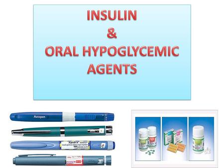 INSULIN & ORAL HYPOGLYCEMIC AGENTS.