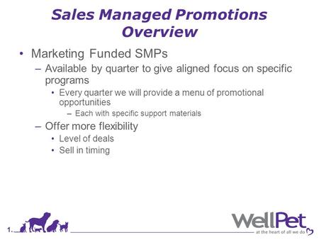 1. Sales Managed Promotions Overview Marketing Funded SMPs –Available by quarter to give aligned focus on specific programs Every quarter we will provide.