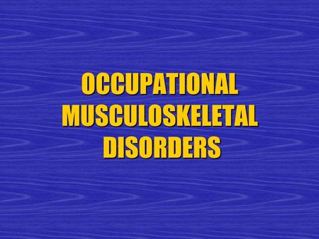 OCCUPATIONAL MUSCULOSKELETAL DISORDERS