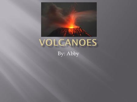 By: Abby. Volcanoes typically happen in Volcano hotspots. Most Volcanoes happen right in the middle of the plates. When plate tectonics rub together they.