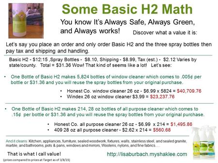 Let’s say you place an order and only order Basic H2 and the three spray bottles then pay tax and shipping and handling. Some Basic H2 Math You know It’s.