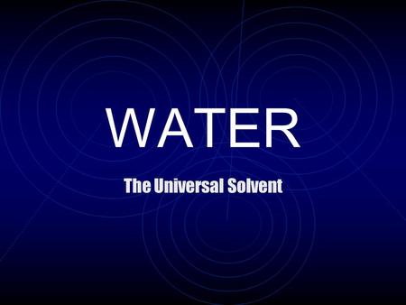 WATER The Universal Solvent. Water is a chemical The formula H 2 0 tells us that one molecule of water is comprised of 2 atoms of hydrogen and one atom.