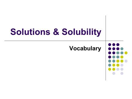 Solutions & Solubility Vocabulary. agitation ___ is the act of stirring, shaking, or mixing.