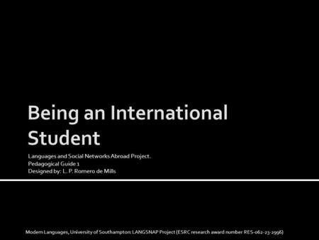 Languages and Social Networks Abroad Project. Pedagogical Guide 1 Designed by: L. P. Romero de Mills Modern Languages, University of Southampton: LANGSNAP.