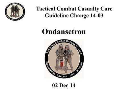 Ondansetron Tactical Combat Casualty Care Guideline Change 14-03 02 Dec 14.