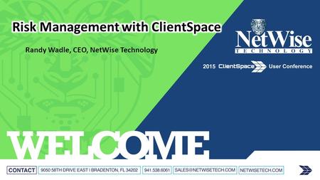 Randy Wadle, CEO, NetWise Technology. Risk Management With ClientSpace  It All Starts With Underwriting  WC Policy Management  WC Claim Management.