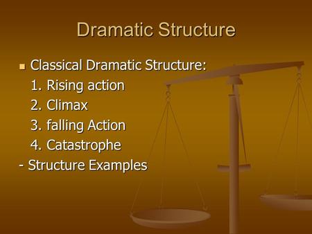 Dramatic Structure Classical Dramatic Structure: 1. Rising action