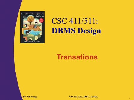 CSC 411/511: DBMS Design Dr. Nan WangCSC411_L12_JDBC_MySQL 1 Transations.