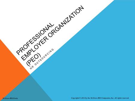 PROFESSIONAL EMPLOYER ORGANIZATION (PEO) HR OUTSOURCING Copyright © 2014 by the McGraw-Hill Companies, Inc. All rights reserved. McGraw-Hill/Irwin.