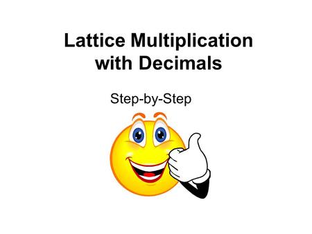 Lattice Multiplication with Decimals Step-by-Step.