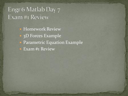 Homework Review 3D Forces Example Parametric Equation Example Exam #1 Review.