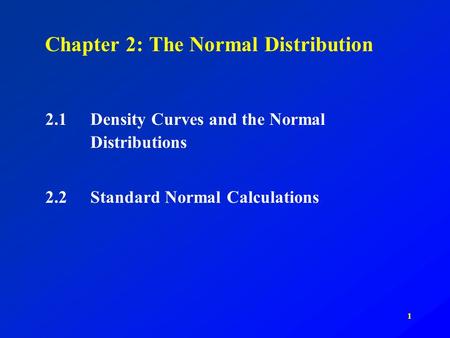 1 Chapter 2: The Normal Distribution 2.1Density Curves and the Normal Distributions 2.2Standard Normal Calculations.