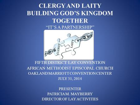 CLERGY AND LAITY BUILDING GOD’S KINGDOM TOGETHER “IT’S A PARTNERSHIP” FIFTH DISTRICT LAY CONVENTION AFRICAN METHODIST EPISCOPAL CHURCH OAKLAND MARRIOTT.