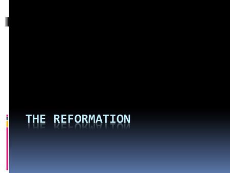 THINK  What does the word REFORM mean?  What might have needed to be reformed in 1517?