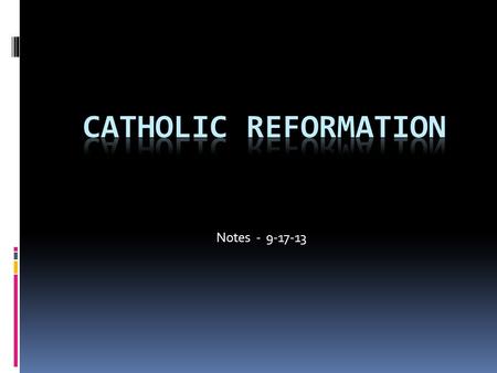 Notes - 9-17-13.  By the mid-16 th century, things did not look good for Catholicism due to the spread of Protestantism.  However, the Catholic church.