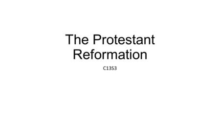 The Protestant Reformation C13S3. Background to the Reformation Europe: Poor, violent, inequality Catholic Church: supreme power in Europe Renaissance/People.