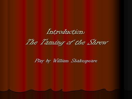 Introduction: The Taming of the Shrew Play by William Shakespeare.