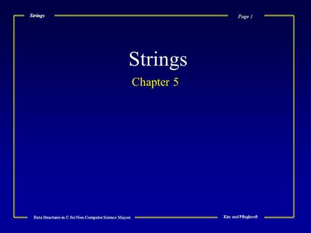 Page 1 Data Structures in C for Non-Computer Science Majors Kirs and Pflughoeft Strings Chapter 5.