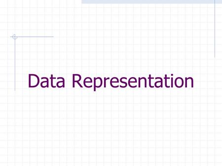 Data Representation. Goal: Store numbers, characters, sets, database records in the computer. What we got: Circuit that stores 2 voltages, one for logic.