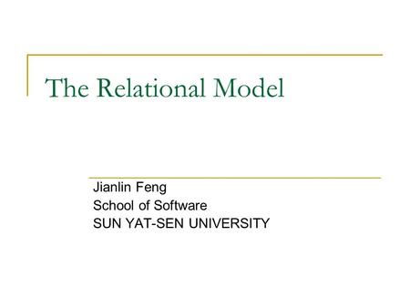 The Relational Model Jianlin Feng School of Software SUN YAT-SEN UNIVERSITY.