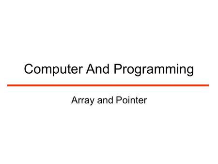 Computer And Programming Array and Pointer. Array provides a means to allocating and accessing memory. Pointers, on the other hand, provides a way to.