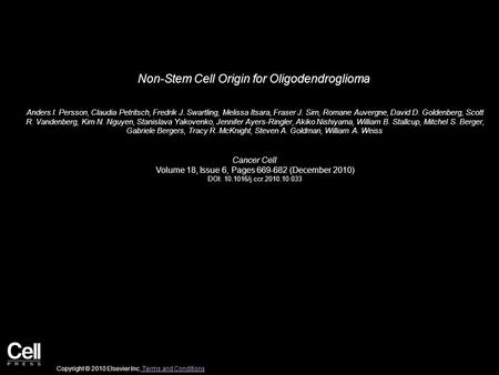 Non-Stem Cell Origin for Oligodendroglioma Anders I. Persson, Claudia Petritsch, Fredrik J. Swartling, Melissa Itsara, Fraser J. Sim, Romane Auvergne,