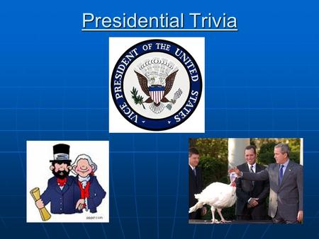 Presidential Trivia Name the 3 Presidents who died on July 4 th ? Thomas Jefferson (1826) John Adams (1826) James Monroe (1831)